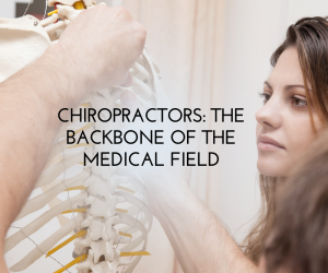 Chiropractors The Backbone of the Medical Field